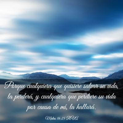 Picture 03 - Mateo 16:25 RVA - Porque cualquiera que quisiere salvar su vida, la - Bible Verse Picture