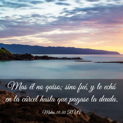 Picture 03 - Mateo 18:30 RVA - Mas él no quiso; sino fué, y le echó en la - Bible Verse Picture