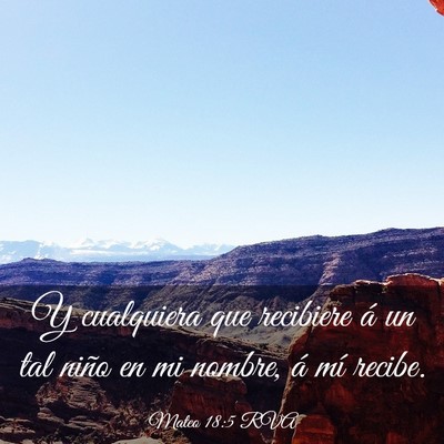 Picture 03 - Mateo 18:5 RVA - Y cualquiera que recibiere á un tal niño en mi - Bible Verse Picture