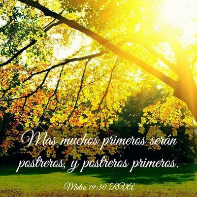 Picture 03 - Mateo 19:30 RVA - Mas muchos primeros serán postreros, y postreros - Bible Verse Picture