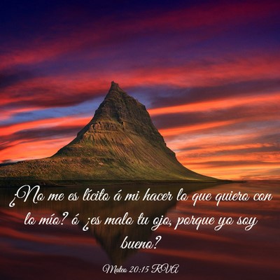 Picture 03 - Mateo 20:15 RVA - ¿No me es lícito á mi hacer lo que quiero con - Bible Verse Picture