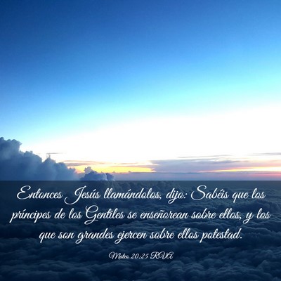 Picture 03 - Mateo 20:25 RVA - Entonces Jesús llamándolos, dijo: Sabéis que - Bible Verse Picture