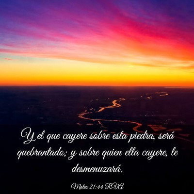Picture 03 - Mateo 21:44 RVA - Y el que cayere sobre esta piedra, será - Bible Verse Picture