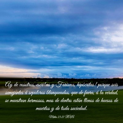 Picture 03 - Mateo 23:27 RVA - Ay de vosotros, escribas y Fariseos, hipócritas! - Bible Verse Picture