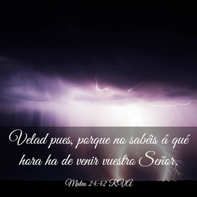 Picture 03 - Mateo 24:42 RVA - Velad pues, porque no sabéis á qué hora ha de - Bible Verse Picture