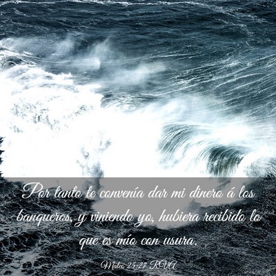 Picture 03 - Mateo 25:27 RVA - Por tanto te convenía dar mi dinero á los - Bible Verse Picture
