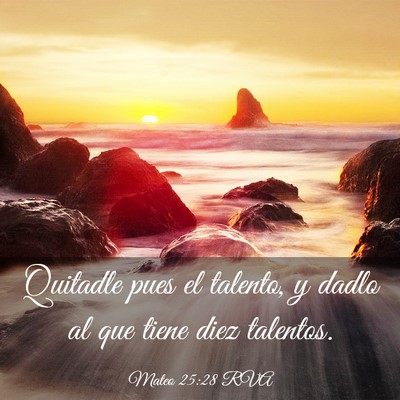 Picture 03 - Mateo 25:28 RVA - Quitadle pues el talento, y dadlo al que tiene - Bible Verse Picture