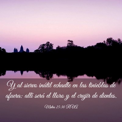 Picture 03 - Mateo 25:30 RVA - Y al siervo inútil echadle en las tinieblas de - Bible Verse Picture