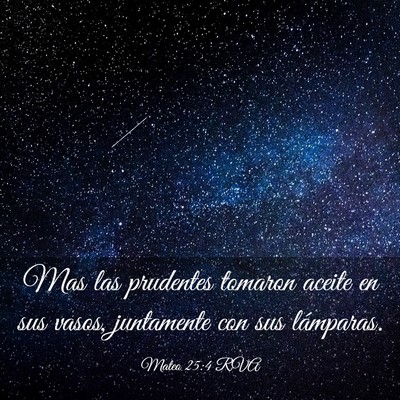 Picture 03 - Mateo 25:4 RVA - Mas las prudentes tomaron aceite en sus vasos, - Bible Verse Picture