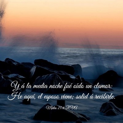 Picture 03 - Mateo 25:6 RVA - Y á la media noche fué oído un clamor: He - Bible Verse Picture