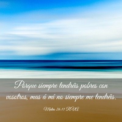 Picture 03 - Mateo 26:11 RVA - Porque siempre tendréis pobres con vosotros, mas - Bible Verse Picture
