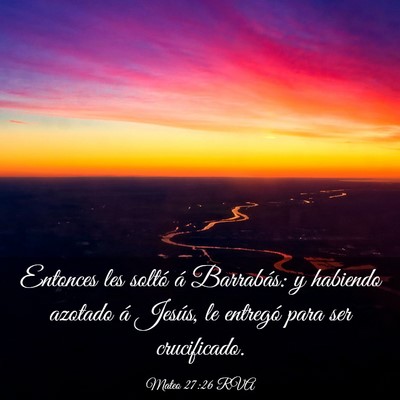 Picture 03 - Mateo 27:26 RVA - Entonces les soltó á Barrabás: y habiendo - Bible Verse Picture