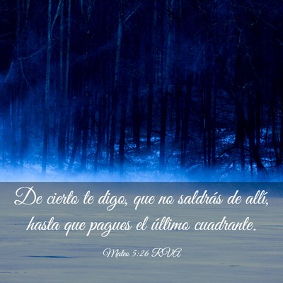 Picture 03 - Mateo 5:26 RVA - De cierto te digo, que no saldrás de allí, - Bible Verse Picture