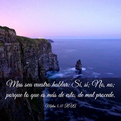 Picture 03 - Mateo 5:37 RVA - Mas sea vuestro hablar: Sí, sí; No, no; porque - Bible Verse Picture