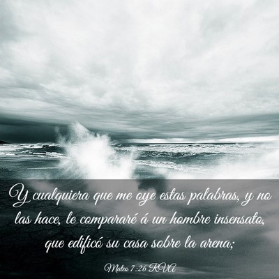 Picture 03 - Mateo 7:26 RVA - Y cualquiera que me oye estas palabras, y no las - Bible Verse Picture