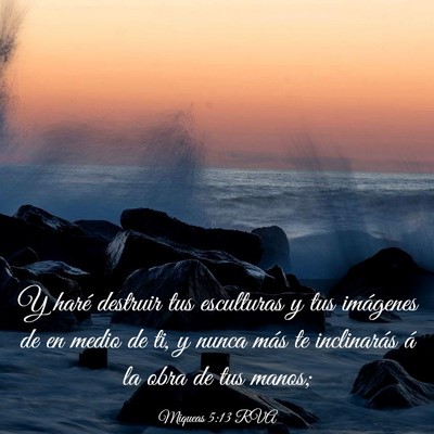 Picture 03 - Miqueas 5:13 RVA - Y haré destruir tus esculturas y tus imágenes - Bible Verse Picture
