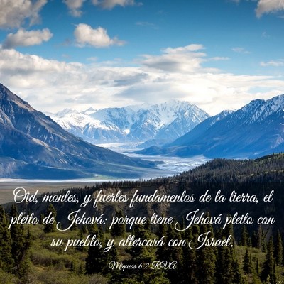Picture 03 - Miqueas 6:2 RVA - Oid, montes, y fuertes fundamentos de la tierra, - Bible Verse Picture