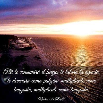 Picture 03 - Nahúm 3:15 RVA - Allí te consumirá el fuego, te talará la - Bible Verse Picture