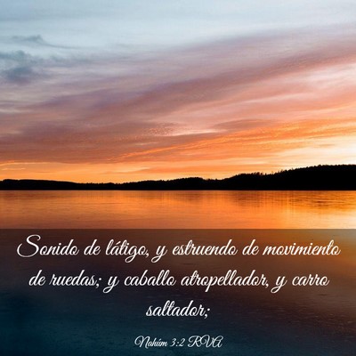 Picture 03 - Nahúm 3:2 RVA - Sonido de látigo, y estruendo de movimiento de - Bible Verse Picture