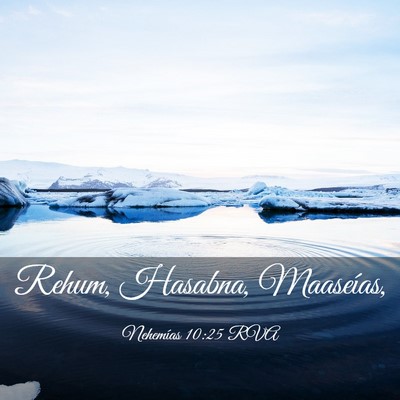 Picture 03 - Nehemías 10:25 RVA - Rehum, Hasabna, - Bible Verse Picture