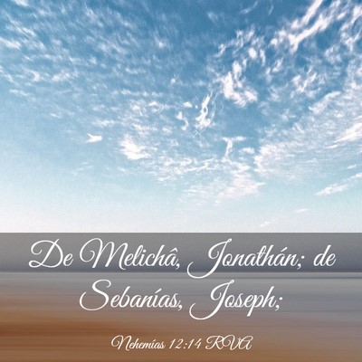 Picture 03 - Nehemías 12:14 RVA - De Melichâ, Jonathán; de Sebanías, - Bible Verse Picture
