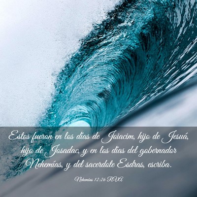 Picture 03 - Nehemías 12:26 RVA - Estos fueron en los días de Joiacim, hijo de - Bible Verse Picture