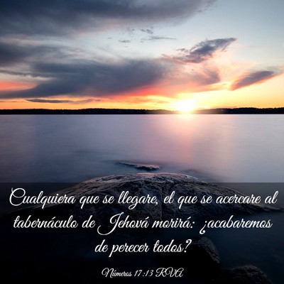 Picture 03 - Números 17:13 RVA - Cualquiera que se llegare, el que se acercare al - Bible Verse Picture