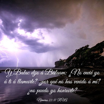 Picture 03 - Números 22:37 RVA - Y Balac dijo á Balaam: ¿No envié yo á ti á - Bible Verse Picture