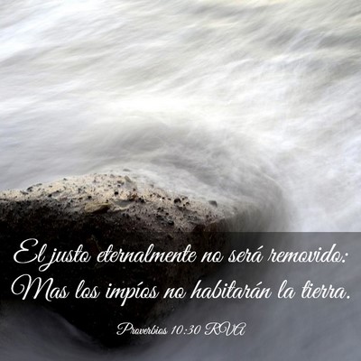 Picture 03 - Proverbios 10:30 RVA - El justo eternalmente no será removido: Mas los - Bible Verse Picture