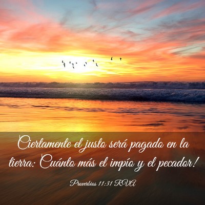 Picture 03 - Proverbios 11:31 RVA - Ciertamente el justo será pagado en la tierra: - Bible Verse Picture