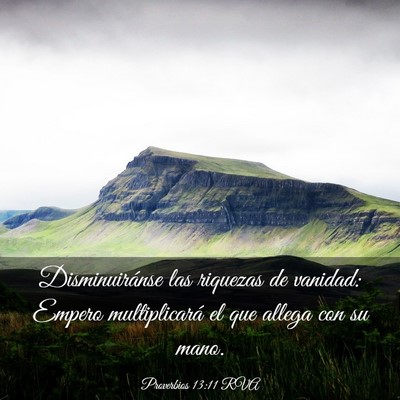 Picture 03 - Proverbios 13:11 RVA - Disminuiránse las riquezas de vanidad: Empero - Bible Verse Picture