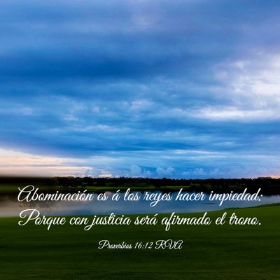 Picture 03 - Proverbios 16:12 RVA - Abominación es á los reyes hacer impiedad: - Bible Verse Picture