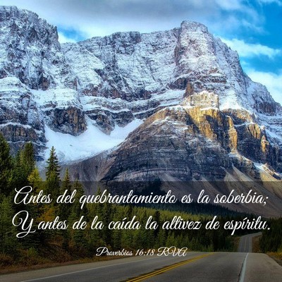 Picture 03 - Proverbios 16:18 RVA - Antes del quebrantamiento es la soberbia; Y antes - Bible Verse Picture