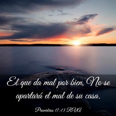 Picture 03 - Proverbios 17:13 RVA - El que da mal por bien, No se apartará el mal de - Bible Verse Picture