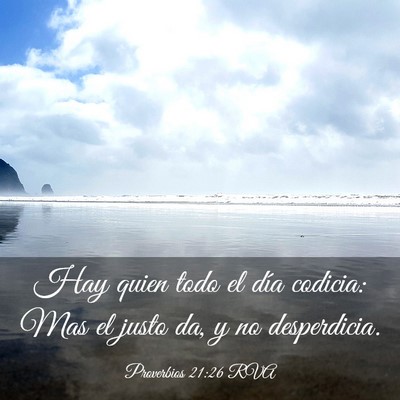 Picture 03 - Proverbios 21:26 RVA - Hay quien todo el día codicia: Mas el justo da, - Bible Verse Picture