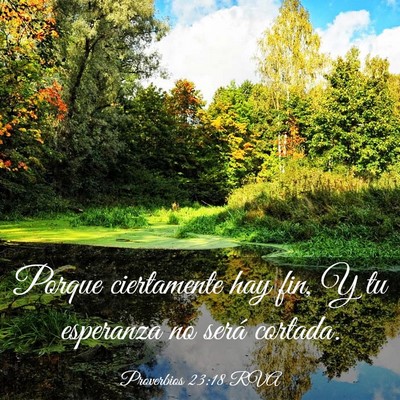 Picture 03 - Proverbios 23:18 RVA - Porque ciertamente hay fin, Y tu esperanza no - Bible Verse Picture