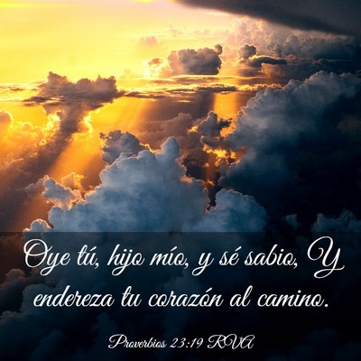 Picture 03 - Proverbios 23:19 RVA - Oye tú, hijo mío, y sé sabio, Y endereza tu - Bible Verse Picture