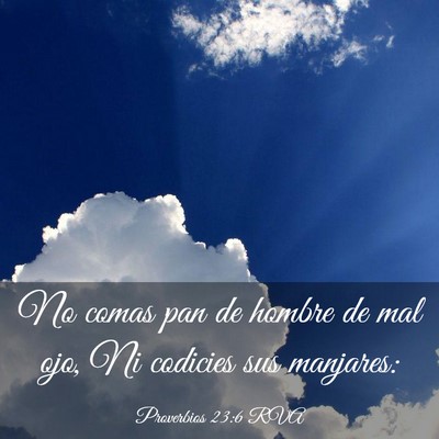 Picture 03 - Proverbios 23:6 RVA - No comas pan de hombre de mal ojo, Ni codicies - Bible Verse Picture