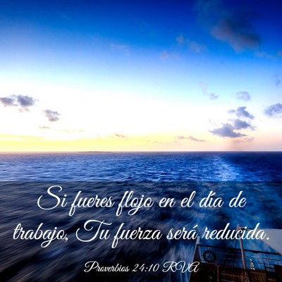 Picture 03 - Proverbios 24:10 RVA - Si fueres flojo en el día de trabajo, Tu fuerza - Bible Verse Picture