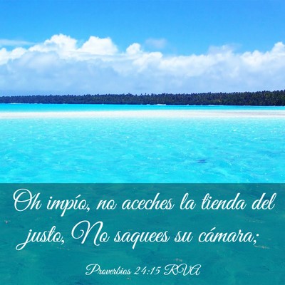 Picture 03 - Proverbios 24:15 RVA - Oh impío, no aceches la tienda del justo, No - Bible Verse Picture