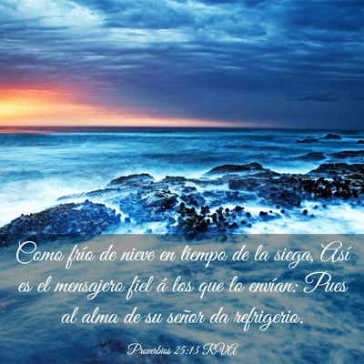 Picture 03 - Proverbios 25:13 RVA - Como frío de nieve en tiempo de la siega, Así - Bible Verse Picture