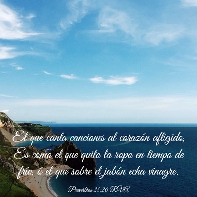 Picture 03 - Proverbios 25:20 RVA - El que canta canciones al corazón afligido, Es - Bible Verse Picture