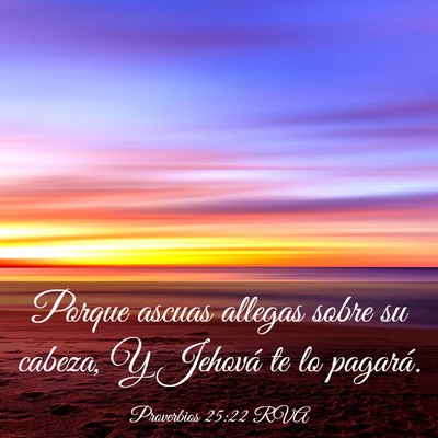 Picture 03 - Proverbios 25:22 RVA - Porque ascuas allegas sobre su cabeza, Y Jehová - Bible Verse Picture