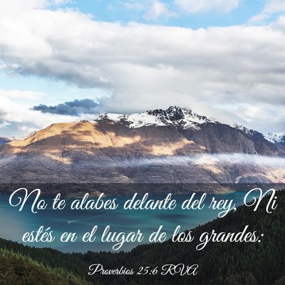 Picture 03 - Proverbios 25:6 RVA - No te alabes delante del rey, Ni estés en el - Bible Verse Picture
