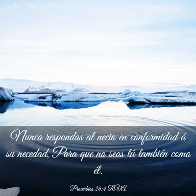Picture 03 - Proverbios 26:4 RVA - Nunca respondas al necio en conformidad á su - Bible Verse Picture