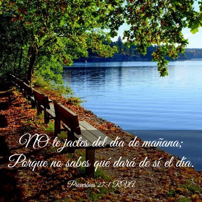 Picture 03 - Proverbios 27:1 RVA - NO te jactes del día de mañana; Porque no sabes - Bible Verse Picture
