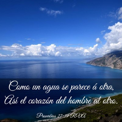 Picture 03 - Proverbios 27:19 RVA - Como un agua se parece á otra, Así el corazón - Bible Verse Picture