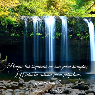 Picture 03 - Proverbios 27:24 RVA - Porque las riquezas no son para siempre; ¿Y - Bible Verse Picture