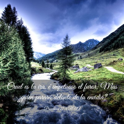 Picture 03 - Proverbios 27:4 RVA - Cruel es la ira, é impetuoso el furor; Mas - Bible Verse Picture