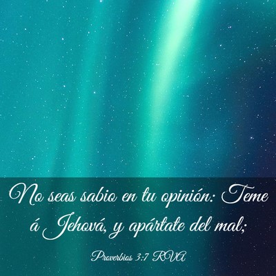 Picture 03 - Proverbios 3:7 RVA - No seas sabio en tu opinión: Teme á Jehová, y - Bible Verse Picture